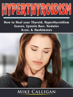 cover image of Hyperthyroidism How to Heal your Thyroid, Hyperthyroidism, Graves, Epstein Barr, Nodules,  Acne, &amp; Hashimotos